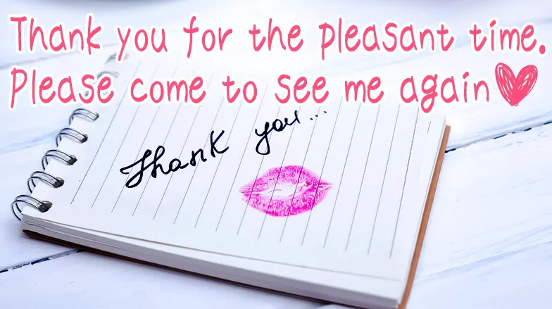 Thank you for the pleasant time. Please come to see me again.