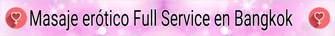 Masaje erótico Full Service en Bangkok – Phra Khanong